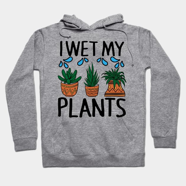 I Wet My Plants Funny Gardening Hoodie by AmineDesigns